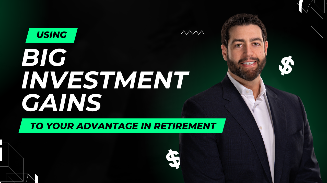 Using Big Investment Gains To Your Advantage in Retirement